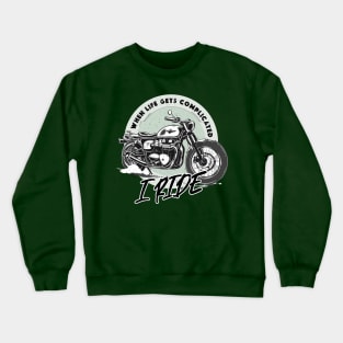 When life gets complicated - I RIDE Crewneck Sweatshirt